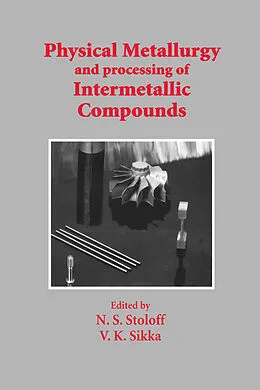 E-Book (pdf) Physical Metallurgy and processing of Intermetallic Compounds von N. S. Stoloff, V. K. Sikka
