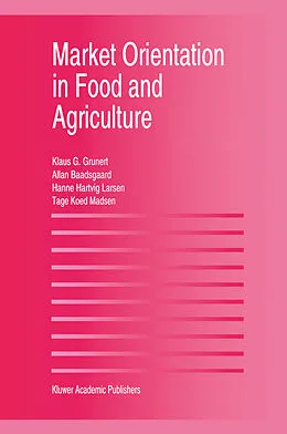 E-Book (pdf) Market Orientation in Food and Agriculture von Klaus Günter Grunert, Hanne Hartvig Larsen, Tage Koed Madsen