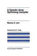 E-Book (pdf) A Systolic Array Optimizing Compiler von Monica S. Lam