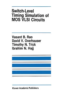 E-Book (pdf) Switch-Level Timing Simulation of MOS VLSI Circuits von Vasant B. Rao, David V. Overhauser, Timothy N. Trick