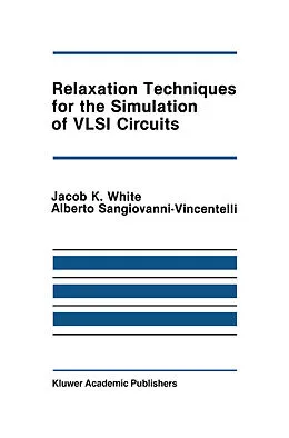 E-Book (pdf) Relaxation Techniques for the Simulation of VLSI Circuits von Jacob K. White, Alberto L. Sangiovanni-Vincentelli