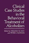 E-Book (pdf) Clinical Case Studies in the Behavioral Treatment of Alcoholism von William M. Hay, Peter E. Nathan