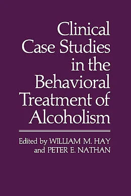 E-Book (pdf) Clinical Case Studies in the Behavioral Treatment of Alcoholism von William M. Hay, Peter E. Nathan