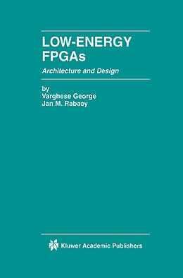 Kartonierter Einband Low-Energy FPGAs   Architecture and Design von Jan M. Rabaey, Varghese George