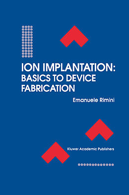 Kartonierter Einband Ion Implantation: Basics to Device Fabrication von Emanuele Rimini