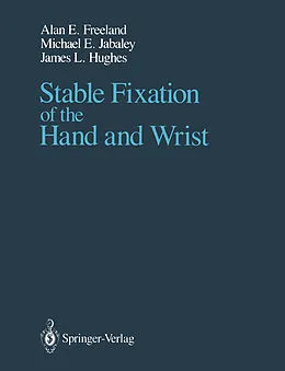 E-Book (pdf) Stable Fixation of the Hand and Wrist von Alan E. Freeland, Michael E. Jabaley, James L. Hughes
