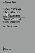 E-Book (pdf) Finite Automata, Their Algebras and Grammars von J. Richard Büchi