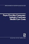 E-Book (pdf) Payer, Provider, Consumer: Industry Confronts Health Care Costs von D. C. Walsh, R. H. Egdahl