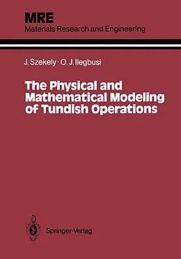 E-Book (pdf) The Physical and Mathematical Modeling of Tundish Operations von Julian Szekely, Olusegun J. Ilegbusi