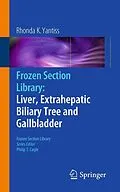 E-Book (pdf) Frozen Section Library: Liver, Extrahepatic Biliary Tree and Gallbladder von Rhonda K. Yantiss