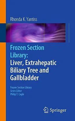 E-Book (pdf) Frozen Section Library: Liver, Extrahepatic Biliary Tree and Gallbladder von Rhonda K. Yantiss