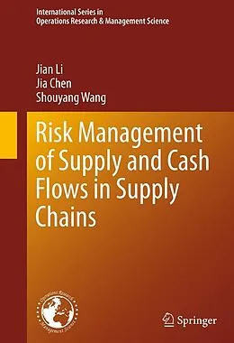 E-Book (pdf) Risk Management of Supply and Cash Flows in Supply Chains von Jian Li, Jia Chen, Shouyang Wang