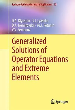 E-Book (pdf) Generalized Solutions of Operator Equations and Extreme Elements von D. A. Klyushin, S. I. Lyashko, D. A. Nomirovskii