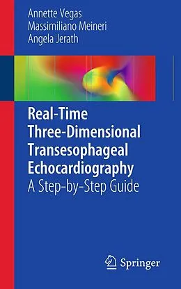 E-Book (pdf) Real-Time Three-Dimensional Transesophageal Echocardiography von Annette Vegas, Massimiliano Meineri, Angela Jerath