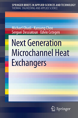 Kartonierter Einband Next Generation Microchannel Heat Exchangers von Michael Ohadi, Edvin Cetegen, Serguei Dessiatoun