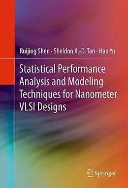 E-Book (pdf) Statistical Performance Analysis and Modeling Techniques for Nanometer VLSI Designs von Ruijing Shen, Sheldon X. -D. Tan, Hao Yu