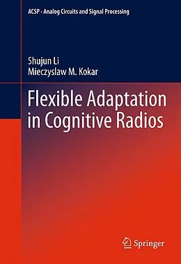 E-Book (pdf) Flexible Adaptation in Cognitive Radios von Shujun Li, Miecyslaw Kokar