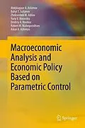 E-Book (pdf) Macroeconomic Analysis and Economic Policy Based on Parametric Control von Abdykappar A. Ashimov, Bahyt T. Sultanov, Zheksenbek M. Adilov
