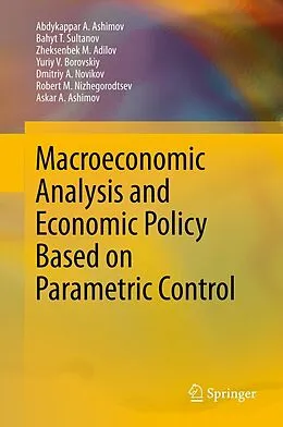 E-Book (pdf) Macroeconomic Analysis and Economic Policy Based on Parametric Control von Abdykappar A. Ashimov, Bahyt T. Sultanov, Zheksenbek M. Adilov
