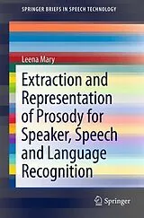 Kartonierter Einband (Kt) Extraction and Representation of Prosody for Speaker, Speech and Language Recognition von Leena Mary