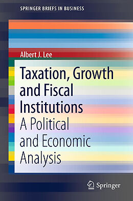 Kartonierter Einband Taxation, Growth and Fiscal Institutions von Albert J. Lee