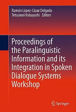 E-Book (pdf) Proceedings of the Paralinguistic Information and its Integration in Spoken Dialogue Systems Workshop von Ramón López-Cózar Delgado, Tetsunori Kobayashi