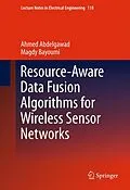 E-Book (pdf) Resource-Aware Data Fusion Algorithms for Wireless Sensor Networks von Ahmed Abdelgawad, Magdy Bayoumi