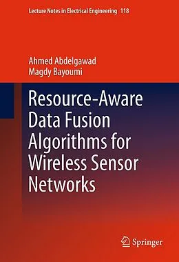 E-Book (pdf) Resource-Aware Data Fusion Algorithms for Wireless Sensor Networks von Ahmed Abdelgawad, Magdy Bayoumi