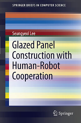 Kartonierter Einband Glazed Panel Construction with Human-Robot Cooperation von Seungyeol Lee
