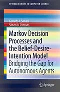 E-Book (pdf) Markov Decision Processes and the Belief-Desire-Intention Model von Gerardo I. Simari, Simon D. Parsons