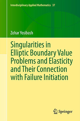 Livre Relié Singularities in Elliptic Boundary Value Problems and Elasticity and Their Connection with Failure Initiation de Zohar Yosibash