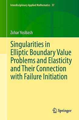 E-Book (pdf) Singularities in Elliptic Boundary Value Problems and Elasticity and Their Connection with Failure Initiation von Zohar Yosibash
