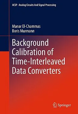 E-Book (pdf) Background Calibration of Time-Interleaved Data Converters von Manar El-Chammas, Boris Murmann