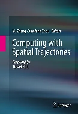 E-Book (pdf) Computing with Spatial Trajectories von Yu Zheng, Xiaofang Zhou