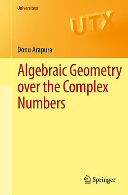 Kartonierter Einband Algebraic Geometry over the Complex Numbers von Donu Arapura