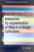 E-Book (pdf) Interactive Co-segmentation of Objects in Image Collections von Dhruv Batra, Adarsh Kowdle, Devi Parikh
