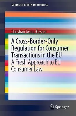 E-Book (pdf) A Cross-Border-Only Regulation for Consumer Transactions in the EU von Christian Twigg-Flesner