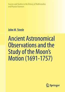 Fester Einband Ancient Astronomical Observations and the Study of the Moon s Motion (1691-1757) von John M. Steele