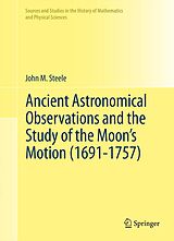 E-Book (pdf) Ancient Astronomical Observations and the Study of the Moon's Motion (1691-1757) von John M. Steele