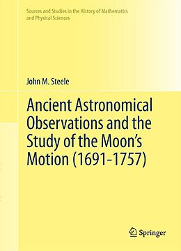 E-Book (pdf) Ancient Astronomical Observations and the Study of the Moon's Motion (1691-1757) von John M. Steele