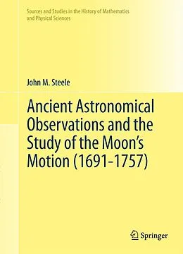 E-Book (pdf) Ancient Astronomical Observations and the Study of the Moon's Motion (1691-1757) von John M. Steele