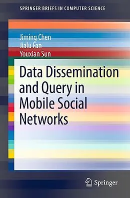 E-Book (pdf) Data Dissemination and Query in Mobile Social Networks von Jiming Chen, Jialu Fan, Youxian Sun