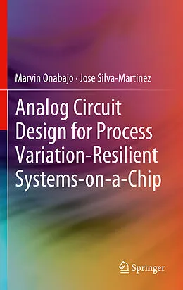 E-Book (pdf) Analog Circuit Design for Process Variation-Resilient Systems-on-a-Chip von Marvin Onabajo, Jose Silva-Martinez