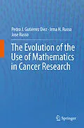 E-Book (pdf) The Evolution of the Use of Mathematics in Cancer Research von Pedro Jose Gutiérrez Diez, Irma H. Russo, Jose Russo