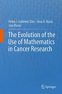 E-Book (pdf) The Evolution of the Use of Mathematics in Cancer Research von Pedro Jose Gutiérrez Diez, Irma H. Russo, Jose Russo