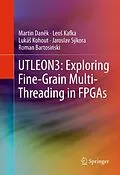 E-Book (pdf) UTLEON3: Exploring Fine-Grain Multi-Threading in FPGAs von Martin Danek, Leos Kafka, Lukás Kohout