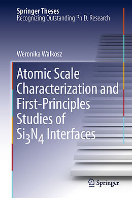 Kartonierter Einband Atomic Scale Characterization and First-Principles Studies of Si N  Interfaces von Weronika Walkosz