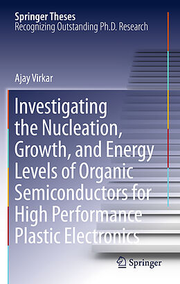 Couverture cartonnée Investigating the Nucleation, Growth, and Energy Levels of Organic Semiconductors for High Performance Plastic Electronics de Ajay Virkar