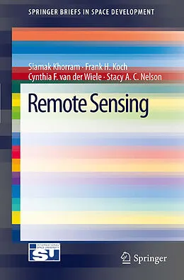 E-Book (pdf) Remote Sensing von Siamak Khorram, Frank H. Koch, Cynthia F. van der Wiele