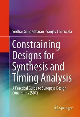 E-Book (pdf) Constraining Designs for Synthesis and Timing Analysis von Sridhar Gangadharan, Sanjay Churiwala
